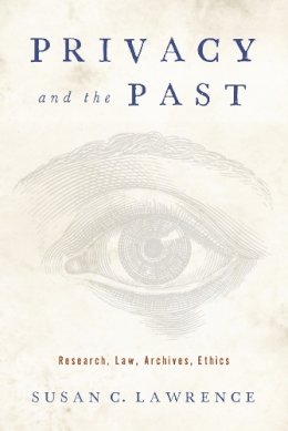 Susan C. Lawrence - Privacy and the Past: Research, Law, Archives, Ethics - 9780813574363 - V9780813574363