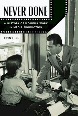 Erin Hill - Never Done: A History of Women´s Work in Media Production - 9780813574875 - V9780813574875