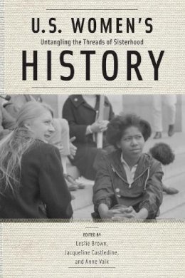 Leslie Brown (Ed.) - U.S. Women´s History: Untangling the Threads of Sisterhood - 9780813575834 - V9780813575834