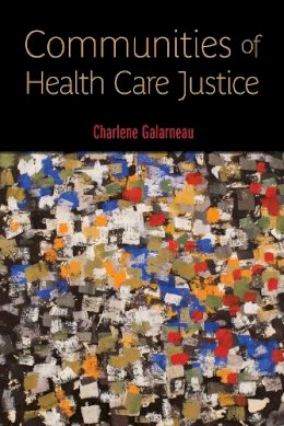 Charlene Galarneau - Communities of Health Care Justice - 9780813577678 - V9780813577678