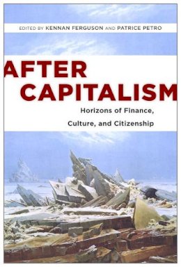 Kennan Ferguson - After Capitalism: Horizons of Finance, Culture, and Citizenship - 9780813584263 - V9780813584263