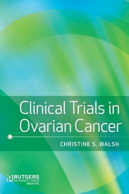 Christine S. Walsh - Clinical Trials in Ovarian Cancer - 9780813586472 - V9780813586472