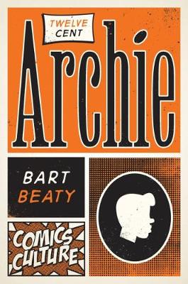 Bart Beaty - Twelve-Cent Archie: New edition with full color illustrations (Comics Culture) - 9780813590455 - V9780813590455