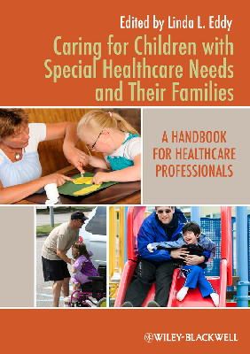 Linda L. Eddy - Caring for Children with Special Healthcare Needs and Their Families: A Handbook for Healthcare Professionals - 9780813820828 - V9780813820828