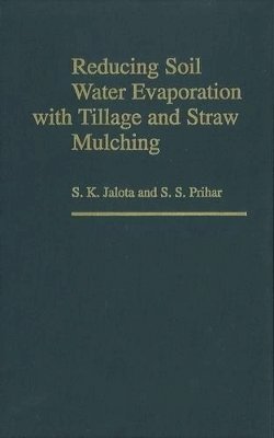 S. K. Jalota - Reducing Soil Water Evaporation with Tillage and Straw Mulching - 9780813828572 - V9780813828572