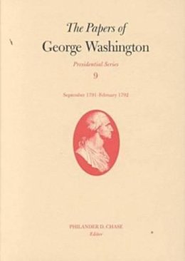 George Washington - The Papers of George Washington: Presidential Series v.9: Presidential Series Vol 9: September 1791-February 1792 - 9780813919225 - V9780813919225