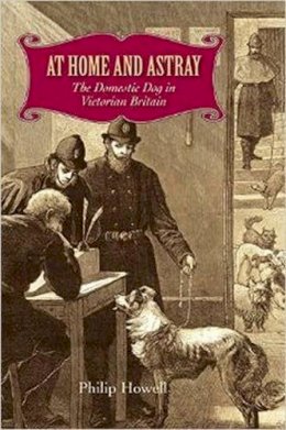 Howell, Philip - At Home and Astray: The Domestic Dog in Victorian Britain - 9780813936864 - V9780813936864