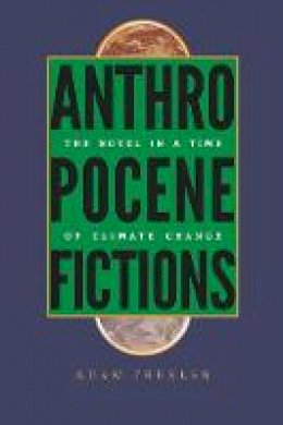 Adam Trexler - Anthropocene Fictions: The Novel in a Time of Climate Change (Under the Sign of Nature) - 9780813936925 - V9780813936925 Adam Trexler - Anthropocene Fictions: The Novel in a Time of Climate Change (Under the Sign of Nature) - 9780813936925 - V9780813936925