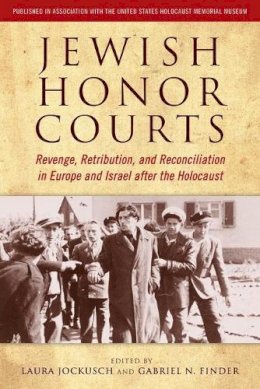 Laura Jockusch - Jewish Honor Courts: Revenge, Retribution, and Reconciliation in Europe and Israel after the Holocaust - 9780814338773 - V9780814338773