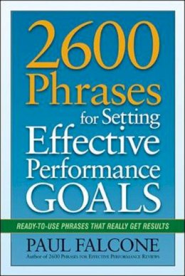Paul Falcone - 2600 Phrases for Setting Effective Performance Goals: Ready-to-Use Phrases That Really Get Results - 9780814417751 - V9780814417751
