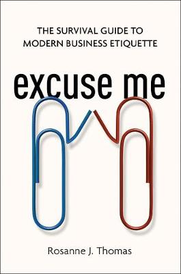 Rosanne Thomas - Excuse Me: The Survival Guide to Modern Business Etiquette - 9780814437919 - V9780814437919
