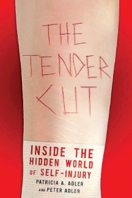 Patricia A. Adler - The Tender Cut: Inside the Hidden World of Self-Injury - 9780814705070 - V9780814705070