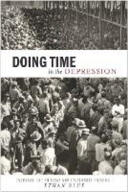 Ethan Blue - Doing Time in the Depression: Everyday Life in Texas and California Prisons (American History and Culture) - 9780814709405 - V9780814709405