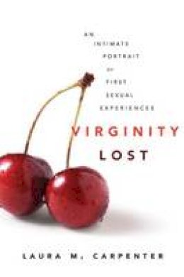 Laura M. Carpenter - Virginity Lost: An Intimate Portrait of First Sexual Experiences - 9780814716533 - V9780814716533