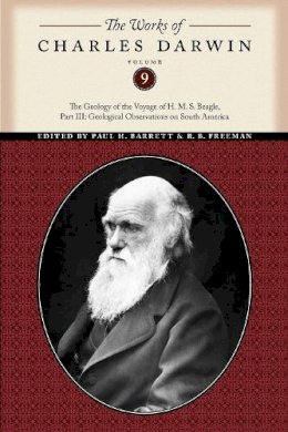 Charles Darwin - The Works of Charles Darwin, Volume 9: The Geology of the Voyage of the H. M. S. Beagle, Part III: Geological Observations on South America - 9780814720523 - V9780814720523