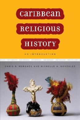 Ennis B. Edmonds - Caribbean Religious History - 9780814722350 - V9780814722350