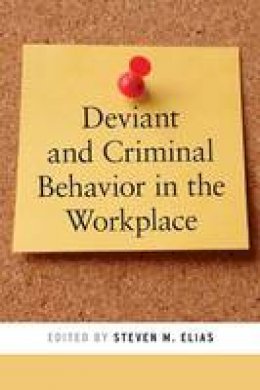 Steven M. Elias - Deviant and Criminal Behavior in the Workplace (Psychology and Crime) - 9780814722619 - V9780814722619