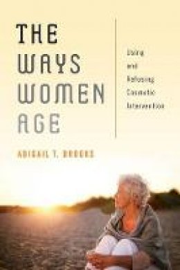 Abigail T. Brooks - The Ways Women Age: Using and Refusing Cosmetic Intervention - 9780814724057 - V9780814724057