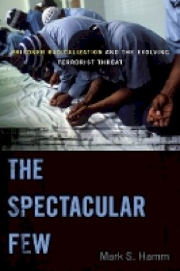 Mark S. Hamm - The Spectacular Few. Prisoner Radicalization and the Evolving Terrorist Threat.  - 9780814725443 - V9780814725443