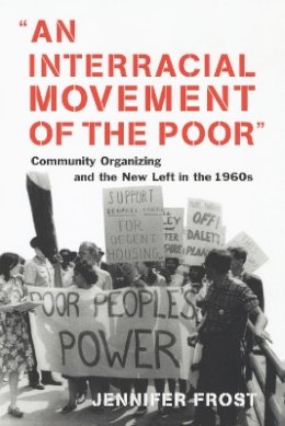 Jennifer Frost - An Interracial Movement of the Poor: Community Organizing and the New Left in the 1960s - 9780814726983 - V9780814726983