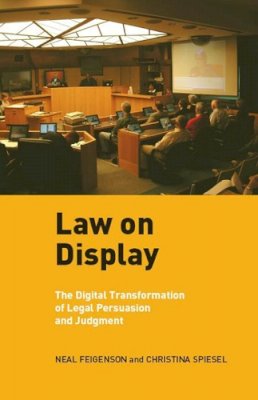 Neal Feigenson - Law on Display: The Digital Transformation of Legal Persuasion and Judgment (Ex Machina: Law, Technology, and Society) - 9780814728451 - V9780814728451