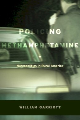 William Garriott - Policing Methamphetamine: Narcopolitics in Rural America - 9780814732403 - V9780814732403