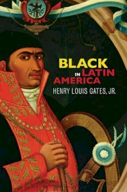 Henry Louis Gates Jr. - Black in Latin America - 9780814732984 - V9780814732984