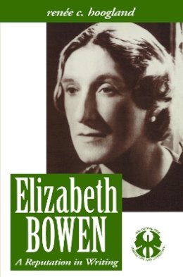 Renee C. Hoogland - Elizabeth Bowen: A Reputation in Writing (Cutting Edge: Lesbian Life & Literature) (The Cutting Edge: Lesbian Life and Literature Series) - 9780814735114 - V9780814735114