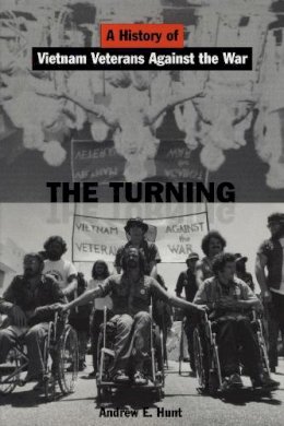 Andrew E. Hunt - The Turning: A History of Vietnam Veterans Against the War - 9780814736357 - V9780814736357