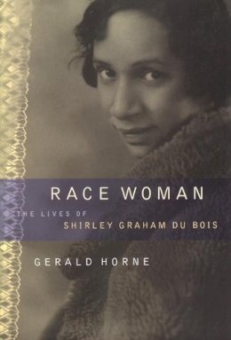 Gerald Horne - Race Woman: The Lives of Shirley Graham Du Bois - 9780814736487 - V9780814736487