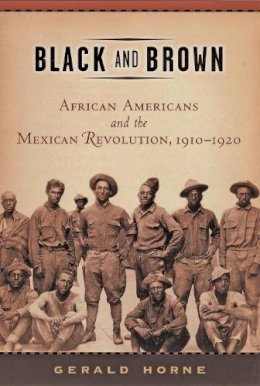 Gerald Horne - Black and Brown: African Americans and the Mexican Revolution, 1910-1920 - 9780814736739 - V9780814736739