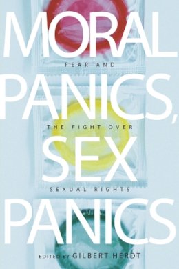 Gilbert Herdt - Moral Panics, Sex Panics: Fear and the Fight over Sexual Rights - 9780814737231 - V9780814737231