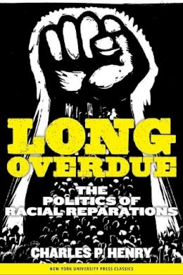 Charles P. Henry - Long Overdue: The Politics of Racial Reparations - 9780814737415 - V9780814737415