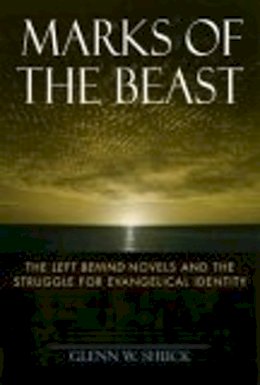 Glenn W. Shuck - Marks of the Beast: The Left Behind Novels and the Struggle for Evangelical Identity - 9780814740057 - V9780814740057