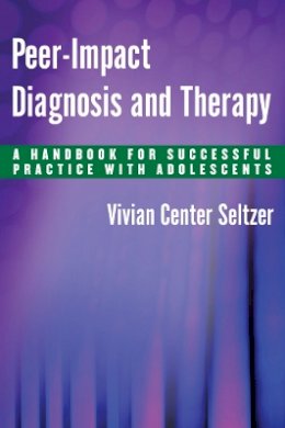 Vivian Center Seltzer - Peer-Impact Diagnosis and Therapy: A Handbook for Successful Practice with Adolescents - 9780814740422 - V9780814740422
