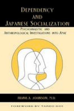 Johnson - Dependency and Japanese Socialization: Psychoanalytic and Anthropological Investigations in Amae - 9780814742228 - V9780814742228