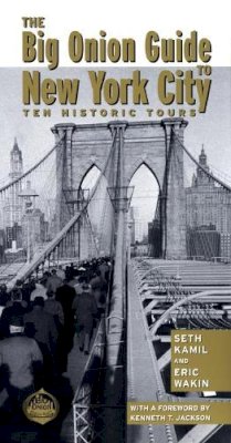Kamil, Seth I.; Wakin, Eric - The Big Onion Guide to New York City. Ten Historic Tours. - 9780814747483 - V9780814747483 Kamil, Seth I.; Wakin, Eric - The Big Onion Guide to New York City. Ten Historic Tours. - 9780814747483 - V9780814747483