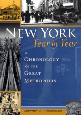 Jeffrey A. Kroessler - New York, Year by Year: A Chronology of the Great Metropolis - 9780814747513 - V9780814747513