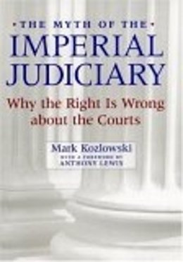 Mark Kozlowski - The Myth of the Imperial Judiciary: Why the Right is Wrong about the Courts - 9780814747957 - V9780814747957