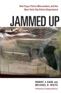 Robert J. Kane - Jammed Up: Bad Cops, Police Misconduct, and the New York City Police Department - 9780814748411 - V9780814748411