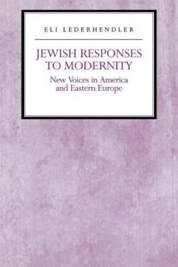 Eli Lederhendler - Jewish Responses to Modernity: New Voices in America and Eastern Europe - 9780814751381 - V9780814751381