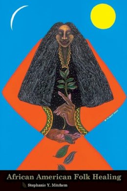 Stephanie Mitchem - African American Folk Healing - 9780814757321 - V9780814757321 Stephanie Mitchem - African American Folk Healing - 9780814757321 - V9780814757321