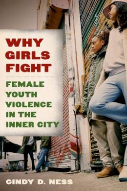 Cindy D. Ness - Why Girls Fight: Female Youth Violence in the Inner City - 9780814758410 - V9780814758410