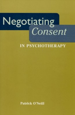 Patrick O´neill - Negotiating Consent in Psychotherapy - 9780814761953 - V9780814761953
