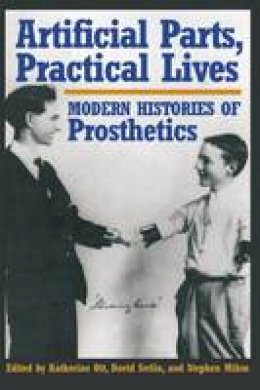 Ott - Artificial Parts, Practical Lives: Modern Histories of Prosthetics - 9780814761984 - V9780814761984