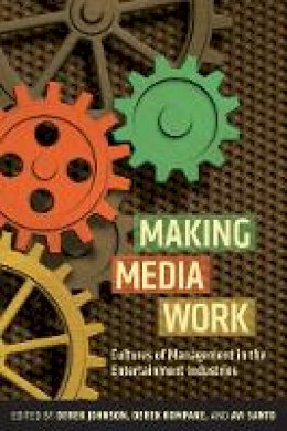 Derek  - Making Media Work: Cultures of Management in the Entertainment Industries - 9780814764695 - V9780814764695