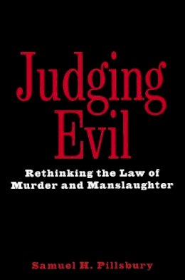 Samuel H. Pillsbury - Judging Evil: Rethinking the Law of Murder and Manslaughter - 9780814766804 - V9780814766804