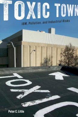 Peter C. Little - Toxic Town: IBM, Pollution, and Industrial Risks - 9780814770924 - V9780814770924