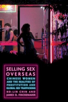 Ko-Lin Chin - Selling Sex Overseas: Chinese Women and the Realities of Prostitution and Global Sex Trafficking - 9780814772584 - V9780814772584