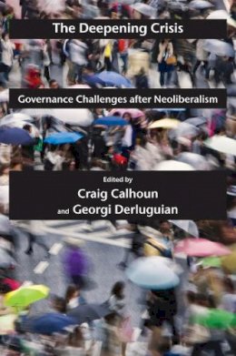 Craig Calhoun - The Deepening Crisis: Governance Challenges after Neoliberalism - 9780814772812 - V9780814772812